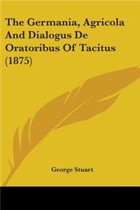 The Germania, Agricola And Dialogus De Oratoribus Of Tacitus (1875)