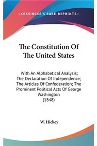 The Constitution of the United States: With an Alphabetical Analysis; The Declaration of Independence; The Articles of Confederation; The Prominent Political Acts of George Washington (18