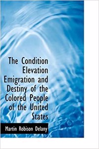 Condition Elevation Emigration and Destiny of the Colored People of the United States