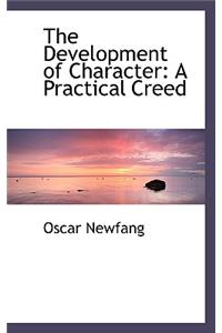 The Development of Character: A Practical Creed: A Practical Creed