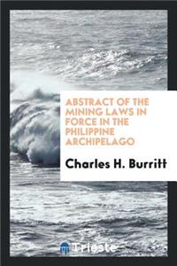 Abstract of the Mining Laws in Force in the Philippine Archipelago, Being the Royal Decree of ...