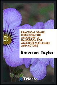 Practical stage directing for amateurs; a handbook for amateur managers and actors