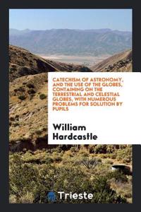 CATECHISM OF ASTRONOMY, AND THE USE OF T