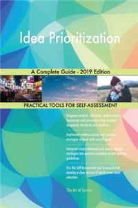 Idea Prioritization A Complete Guide - 2019 Edition