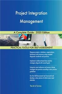 Project Integration Management A Complete Guide - 2020 Edition