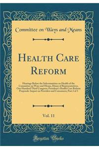 Health Care Reform, Vol. 11: Hearings Before the Subcommittee on Health of the Committee on Ways and Means, House of Representatives, One Hundred Third Congress; President's Health Care Reform Proposals: Impact on Providers and Consumers; Part 2 of