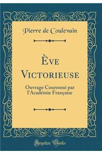 ï¿½ve Victorieuse: Ouvrage Couronnï¿½ Par l'Acadï¿½mie Franï¿½aise (Classic Reprint)
