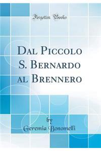 Dal Piccolo S. Bernardo al Brennero (Classic Reprint)