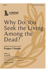 Why Do You Seek the Living Among the Dead?