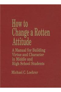 How to Change a Rotten Attitude