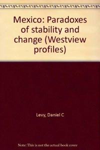 Mexico: Paradoxes of Stability and Change--Second Edition, Revised and Updated