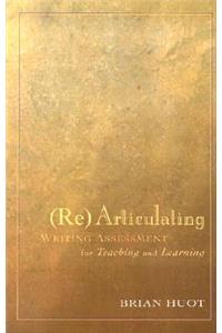 Rearticulating Writing Assessment for Teaching and Learning