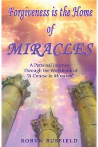 Forgiveness is the Home of Miracles