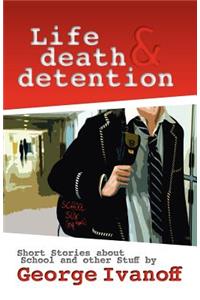 Life, Death and Detention