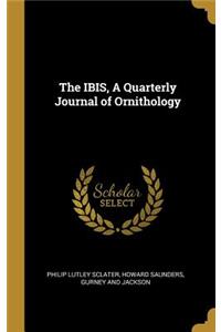 The IBIS, A Quarterly Journal of Ornithology
