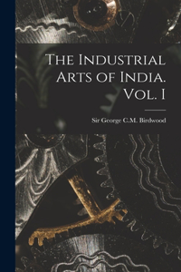 Industrial Arts of India. Vol. I