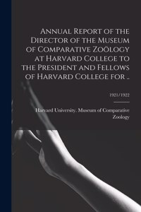 Annual Report of the Director of the Museum of Comparative Zoölogy at Harvard College to the President and Fellows of Harvard College for ..; 1921/1922