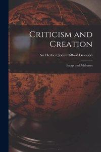Criticism and Creation; Essays and Addresses