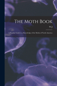 Moth Book; a Popular Guide to a Knowledge of the Moths of North America