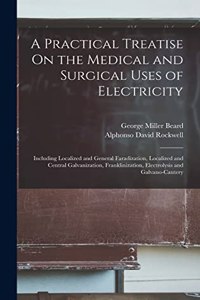 Practical Treatise On the Medical and Surgical Uses of Electricity