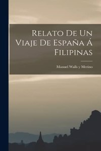 Relato de un Viaje de España Á Filipinas