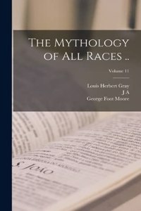 Mythology of all Races ..; Volume 11