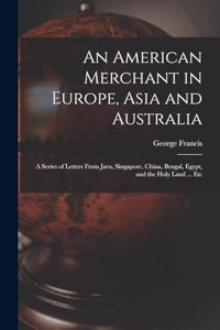An American Merchant in Europe, Asia and Australia