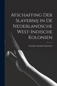 Afschaffing Der Slavernij in de Nederlandsche West-Indische Kolonien