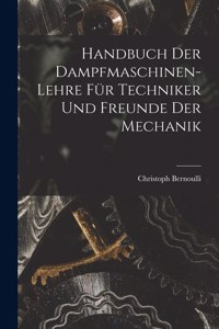 Handbuch Der Dampfmaschinen-Lehre Für Techniker Und Freunde Der Mechanik