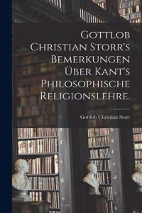 Gottlob Christian Storr's Bemerkungen Über Kant's Philosophische Religionslehre.