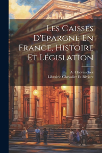 Les Caisses D'Epargne En France, Histoire et Législation