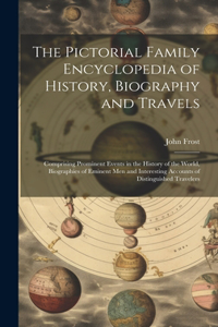 Pictorial Family Encyclopedia of History, Biography and Travels