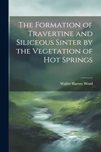 Formation of Travertine and Siliceous Sinter by the Vegetation of Hot Springs