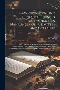 Die Wichtigsten Und Gebräuchlichsten Menschlichen Nahrungs-, Genussmittel Und Getränke