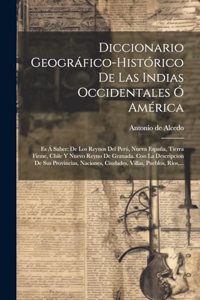 Diccionario Geográfico-histórico De Las Indias Occidentales Ó América