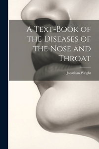 Text-Book of the Diseases of the Nose and Throat