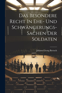 Das Besondere Recht In Ehe- Und Schwängerungs-sachen Der Soldaten
