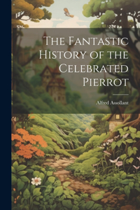 Fantastic History of the Celebrated Pierrot