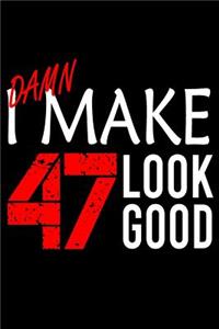 I Make 47 Look Good