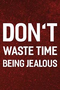 Don't Waste Time Being Jealous