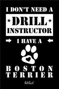 I don't need a Drill Instructor I have a Boston Terrier Notebook