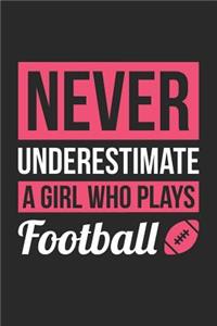 Football Notebook - Never Underestimate A Girl Who Plays Football - Football Training Journal - Gift for Football Player