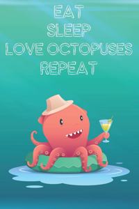 Eat Sleep Love Octopuses Repeat: Cute Octopuses Lovers Journal / Notebook / Diary / Birthday Gift (6x9 - 110 Blank Lined Pages)