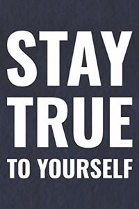 Stay True To Yourself