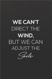 We Can't Direct Wind, But We Can Adjust The Sails