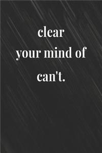 Clear Your Mind Of Can't: Daily Success, Motivation and Everyday Inspiration For Your Best Year Ever, 365 days to more Happiness Motivational Year Long Journal / Daily Notebo