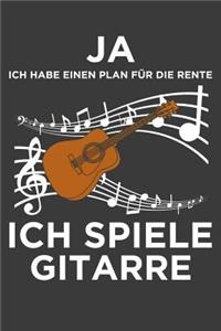Ja, ich habe einen Plan für die Rente. Ich spiele Gitarre