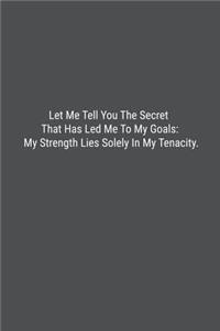 Let Me Tell You The Secret That Has Led Me To My Goals