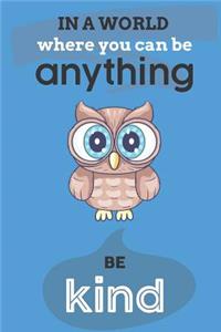 In A World Where You Can Anything Be Kind