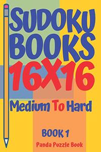 Sudoku Books 16 x 16 - Medium To Hard - Book 1